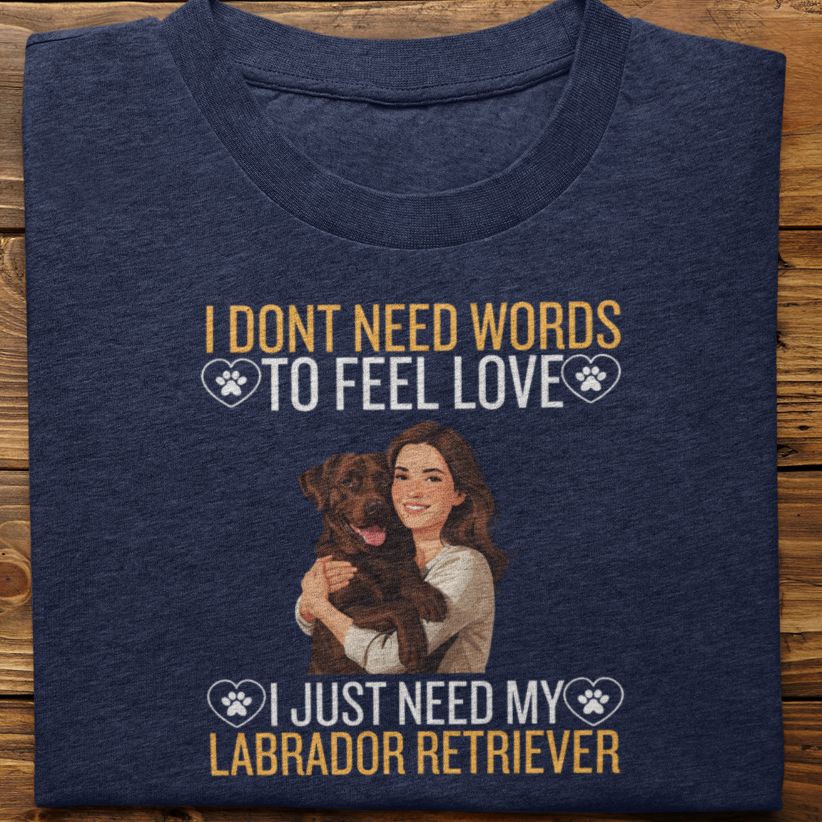 Labrador Retriever : I Don't Need Words Tshirt Unisex(Brown-She)
