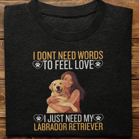 Labrador Retriever : I Don't Need Words Tshirt Unisex(yellow-She)