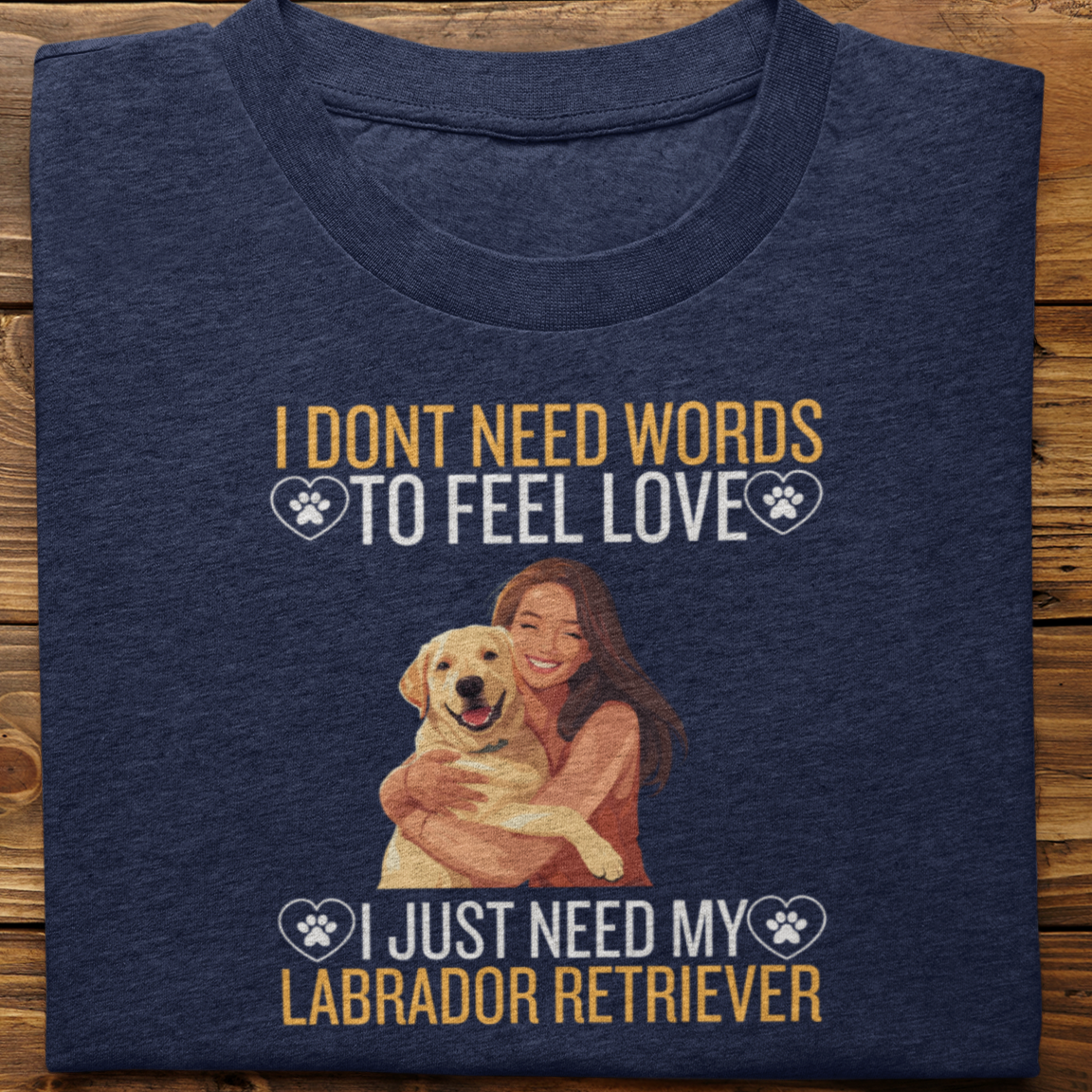 Labrador Retriever : I Don't Need Words Tshirt Unisex(yellow-She)