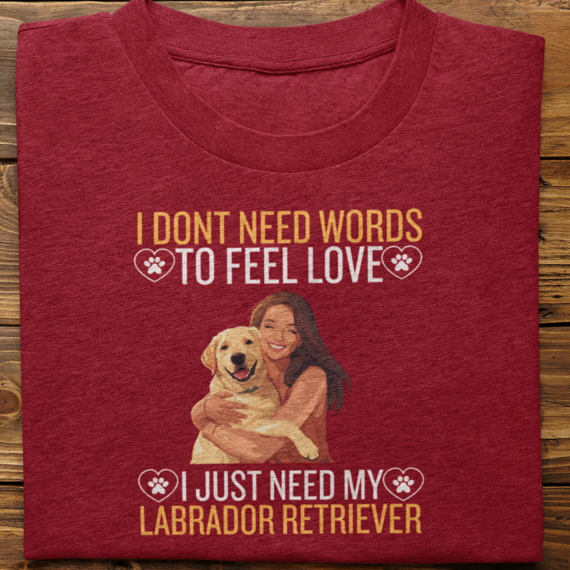 Labrador Retriever : I Don't Need Words Tshirt Unisex(yellow-She)