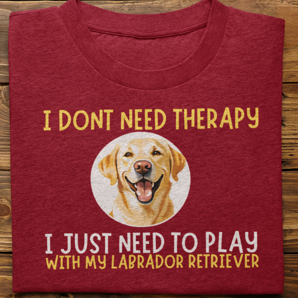 Labrador Retriever : I Don't Need Therapy Tshirt Unisex(Yellow)