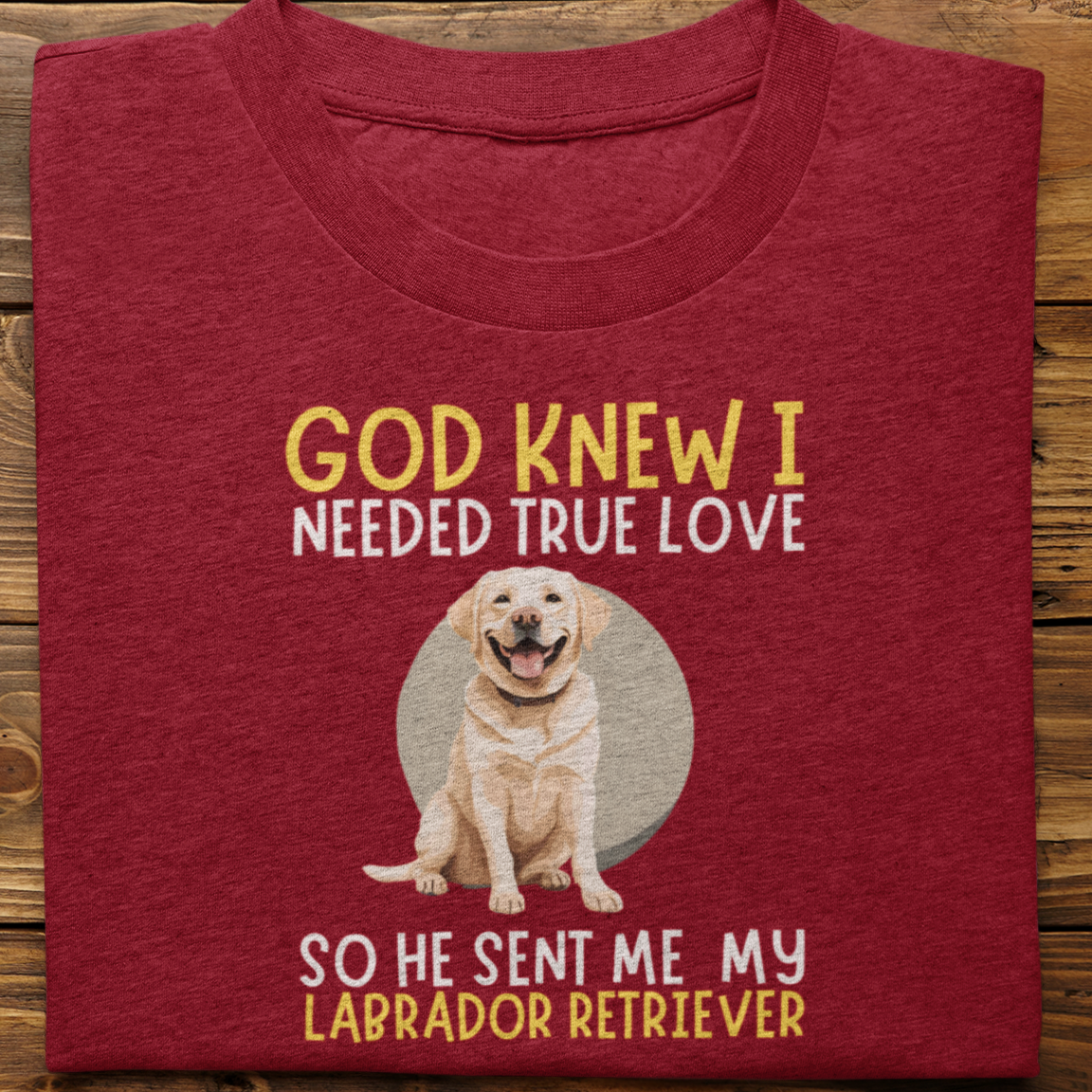 Labrador : God Knew I Needed True love Tshirt Unisex(White)