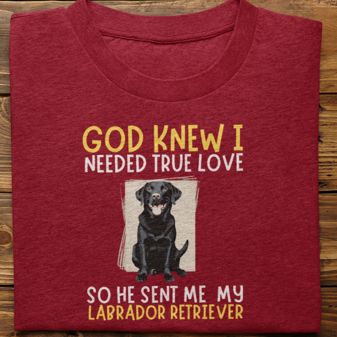 Labrador : God Knew I Needed True love Tshirt Unisex(Black)