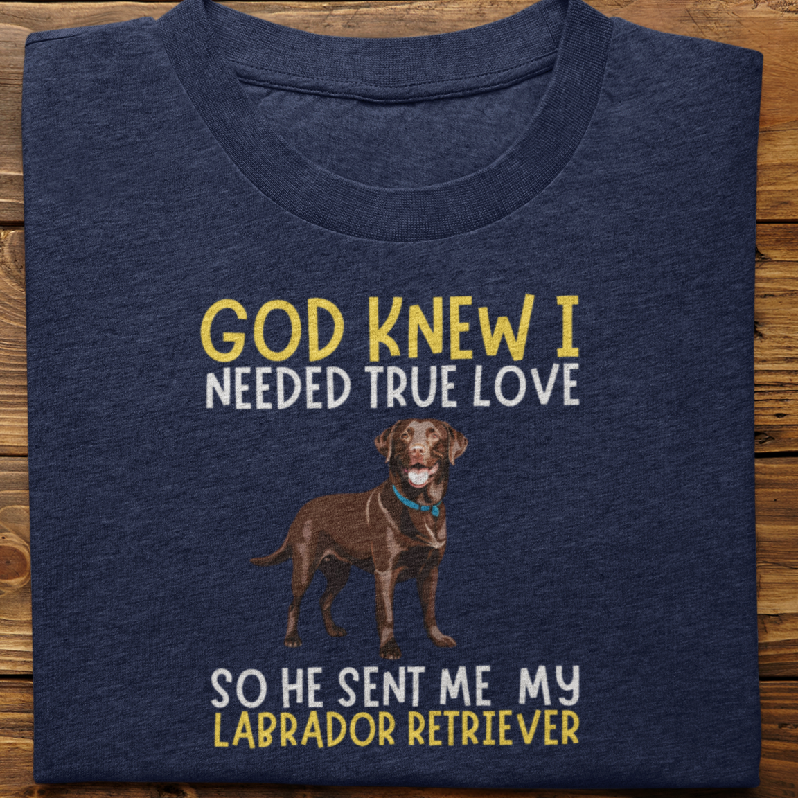 Labrador : God Knew I Needed True love Tshirt Unisex(Brown)