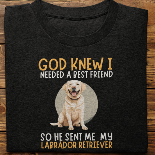 Labrador : God Knew I Needed Best Friend Tshirt Unisex(White)