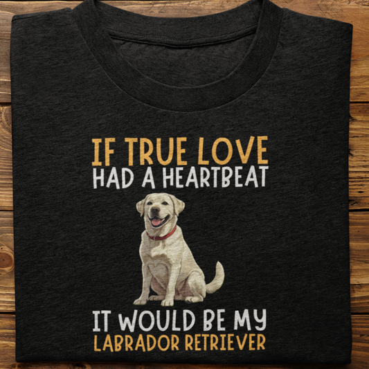 Labrador Retriever : If True love Had a Heartbeat Tshirt Unisex(WHite)