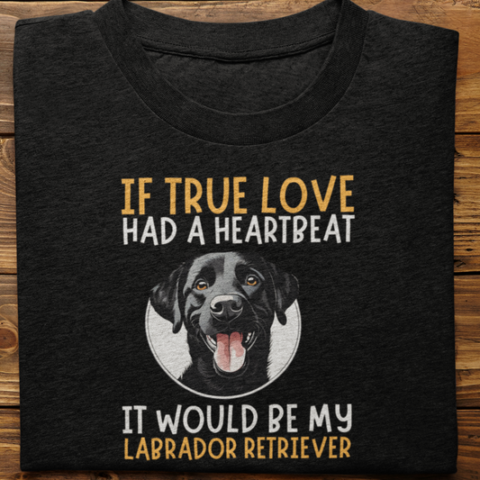 Labrador Retriever : If True love Had a Heartbeat Tshirt Unisex(Black)