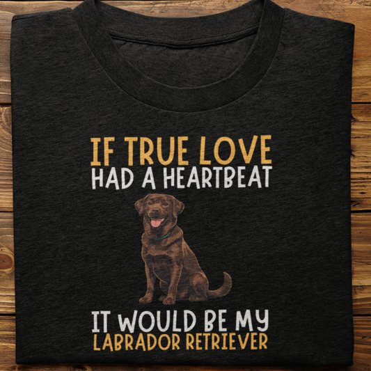Labrador Retriever : If True love Had a Heartbeat Tshirt Unisex(Brown)