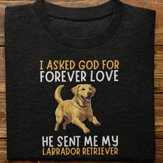 Labrador : I asked God for Forever love Tshirt Unisex(Yellow)