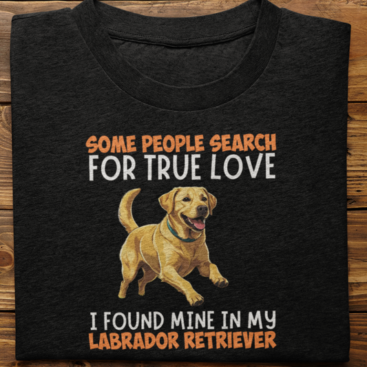 Labrador Retriever : Some People Search For True Love Tshirt Unisex(Yellow)