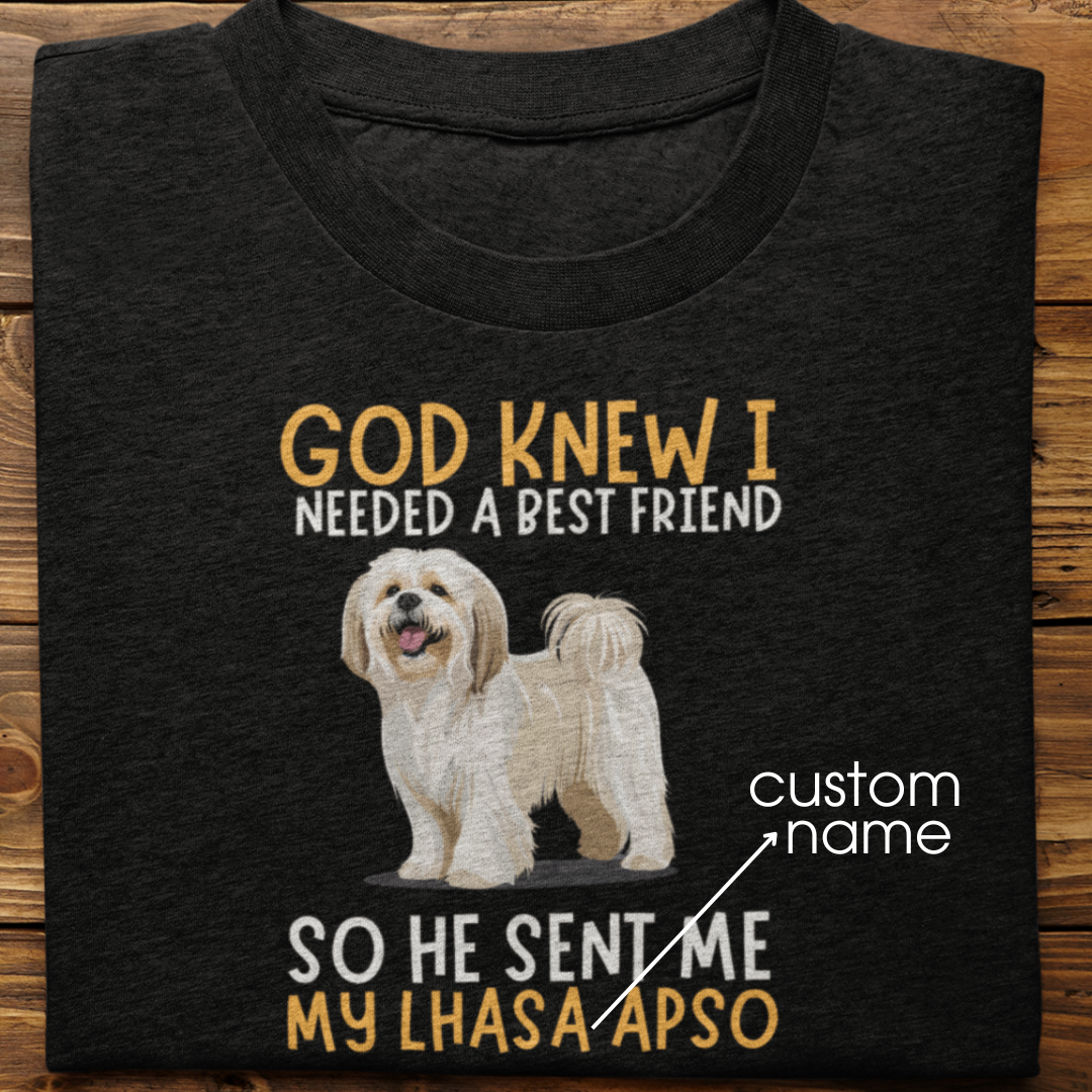 Lhasa Apso : God Knew I Needed Best Friend Tshirt Unisex