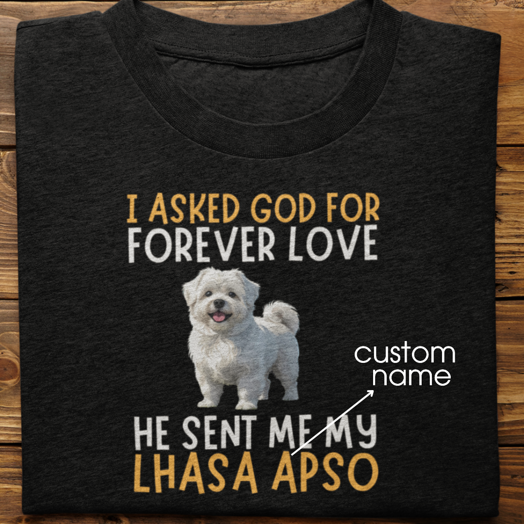 Lhasa Apso : I asked God for Forever love Tshirt Unisex