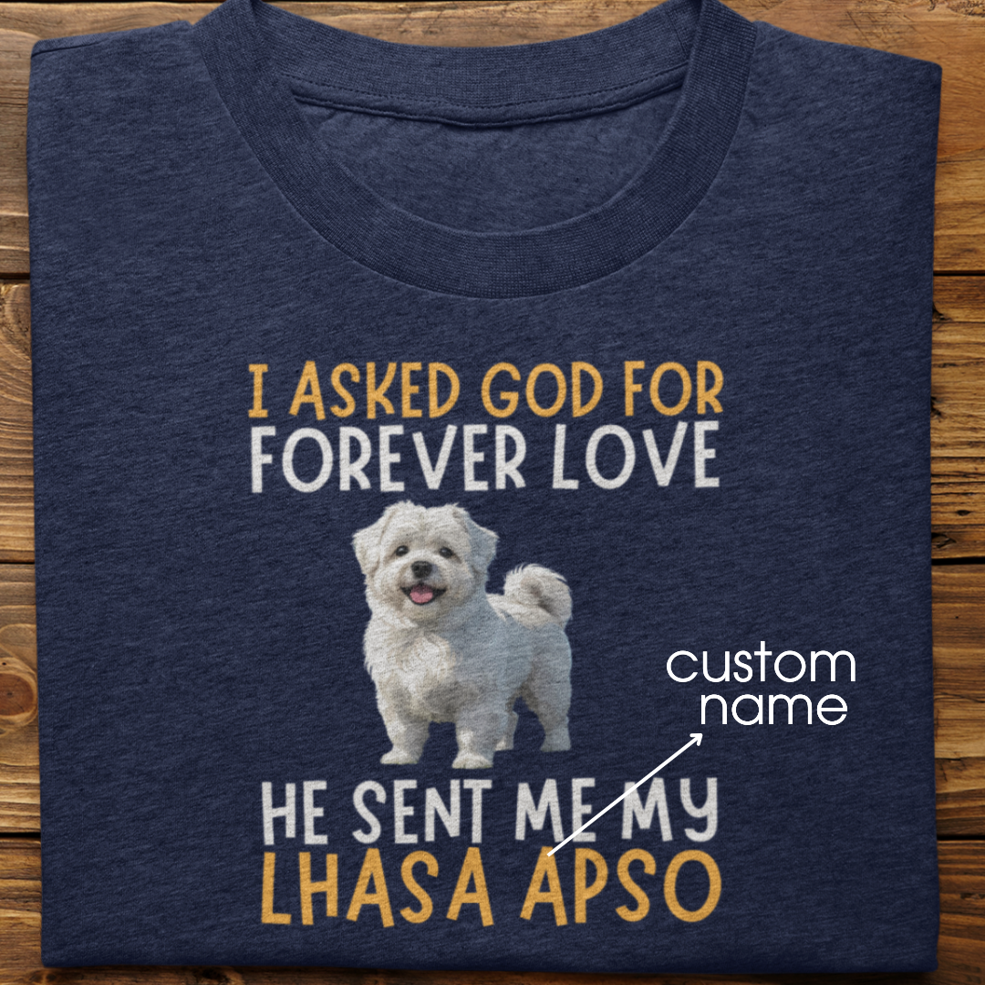 Lhasa Apso : I asked God for Forever love Tshirt Unisex