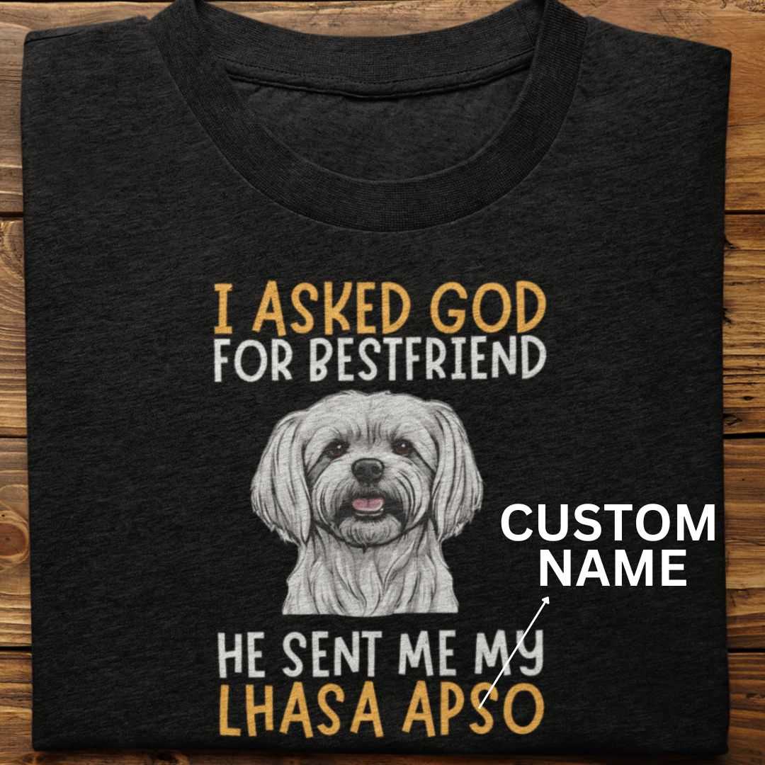 Lhasa Apso : I Asked God Tshirt unisex (Custom)