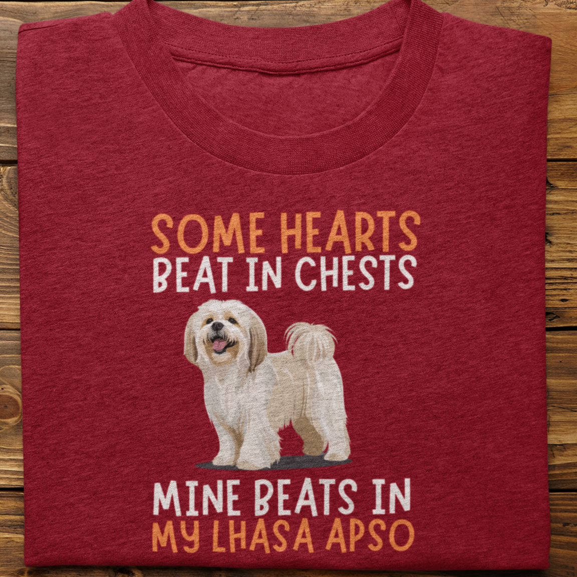 Lhasa Apso : Some Hearts Beat In Chests Tshirt Unisex