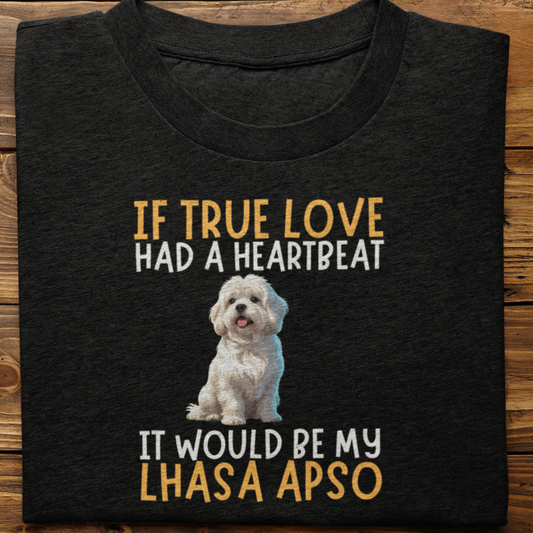 Lhasa Apso : If True love Had a Heartbeat Tshirt Unisex