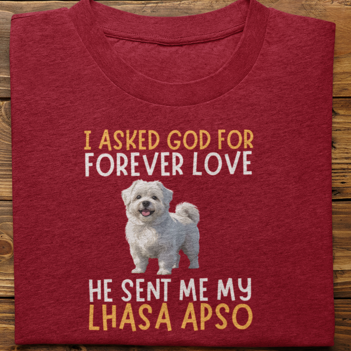 Lhasa Apso : I asked God for Forever love Tshirt Unisex