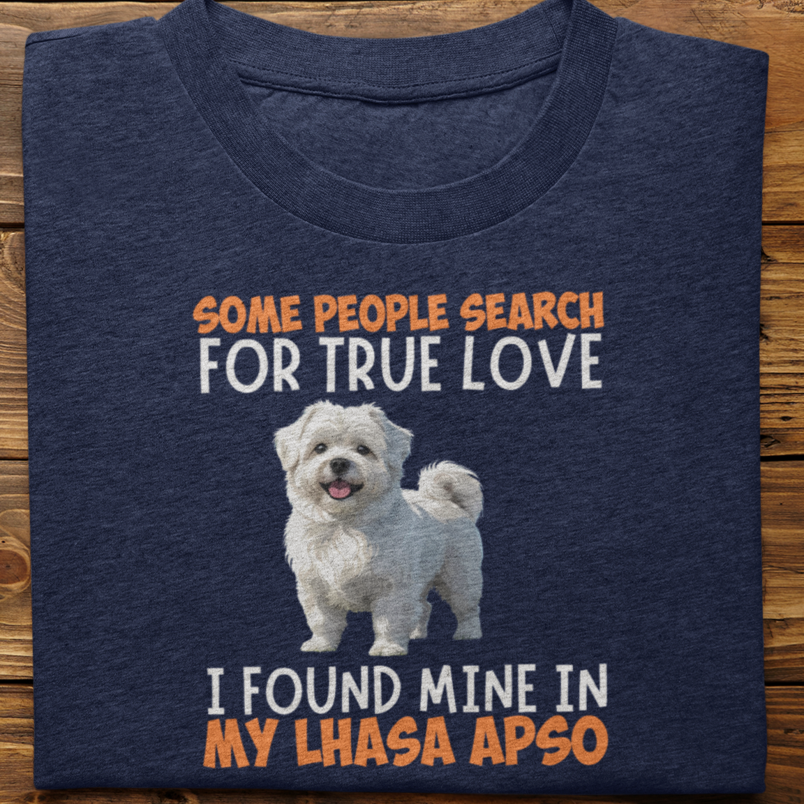 Lhasa Apso : Some People Search For True Love Tshirt Unisex