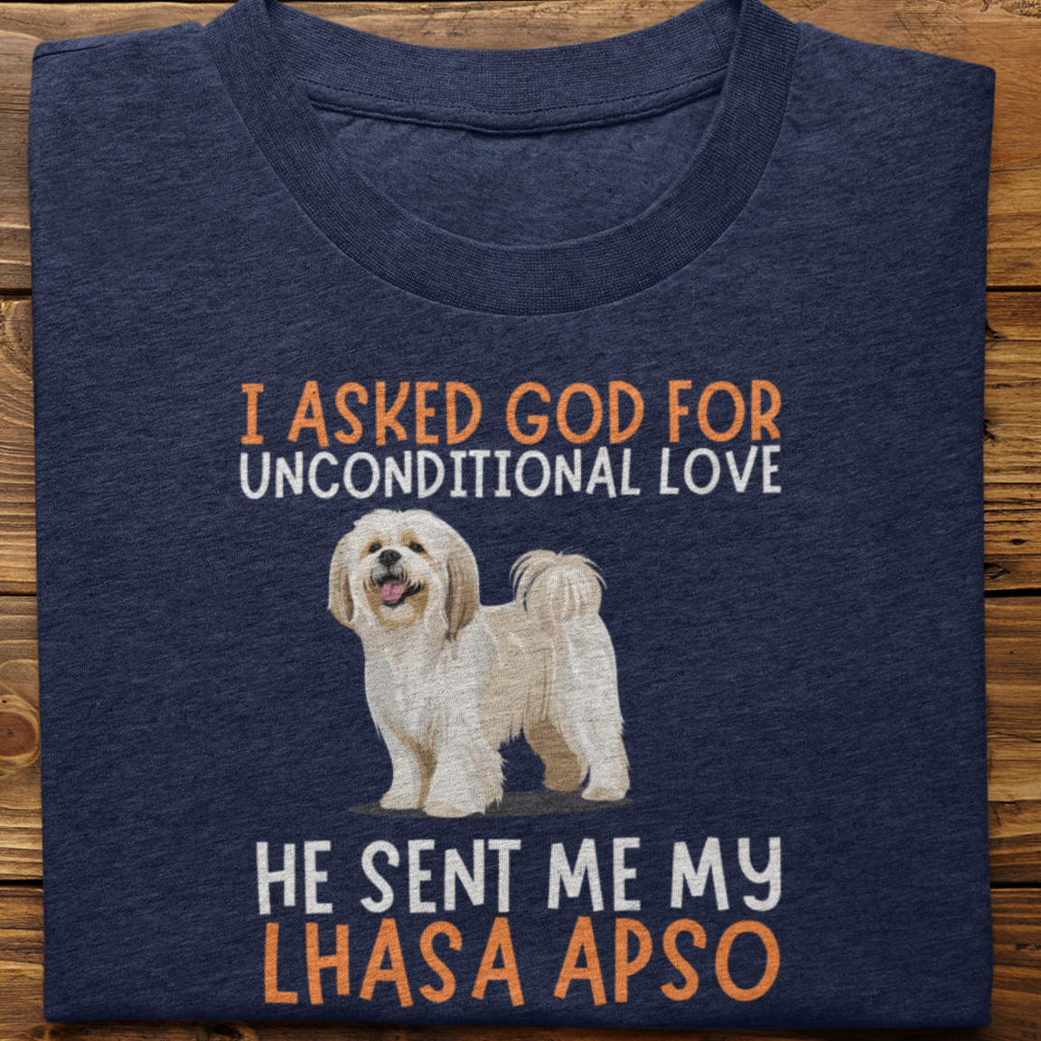 Lhasa Paso : I Asked God For Unconditional Love Tshirt Unisex
