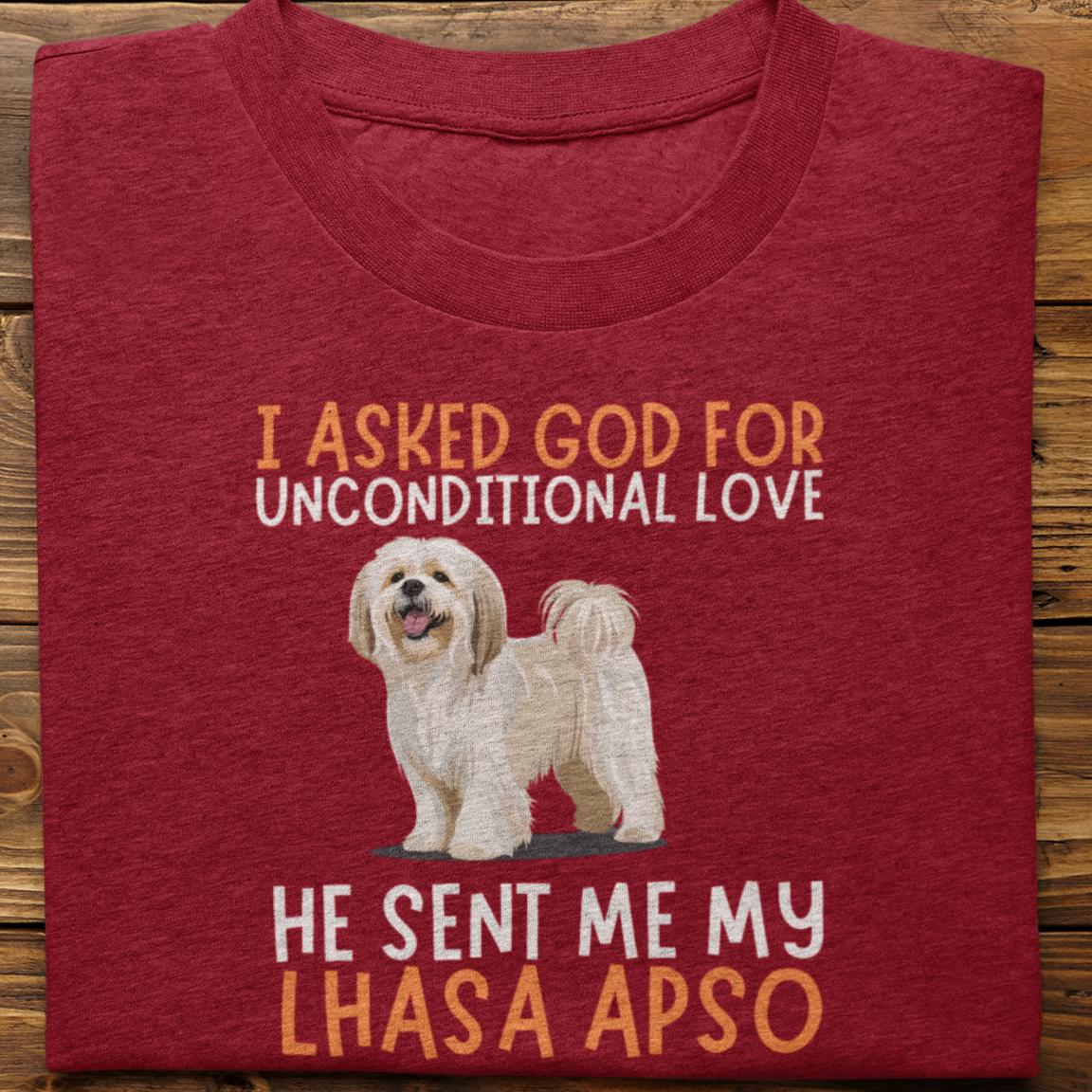 Lhasa Paso : I Asked God For Unconditional Love Tshirt Unisex