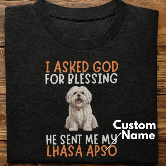 Lhasa Apso :  I Asked God For Blessing Tshirt Unisex (Custom)