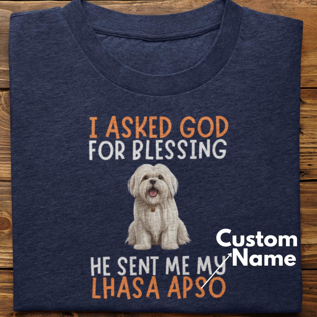 Lhasa Apso :  I Asked God For Blessing Tshirt Unisex (Custom)