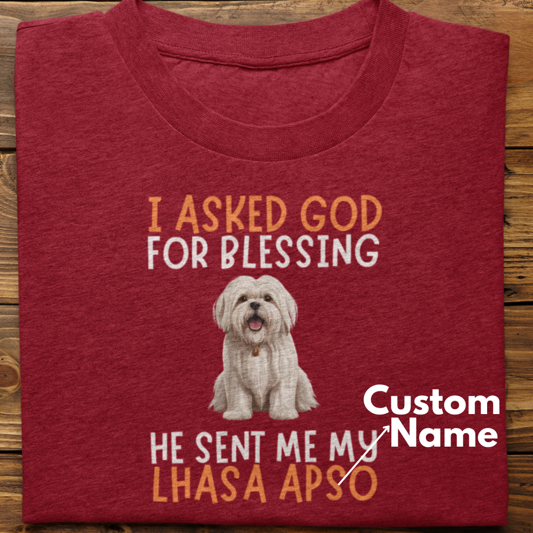 Lhasa Apso :  I Asked God For Blessing Tshirt Unisex (Custom)