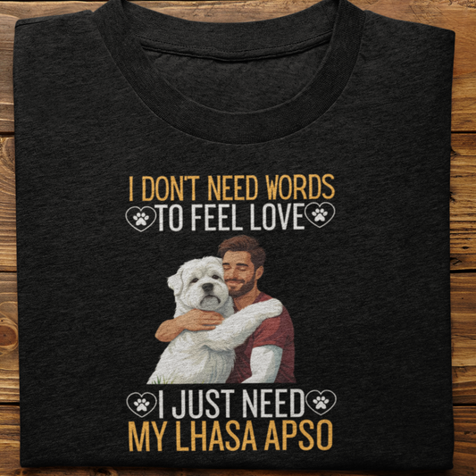 Lhasa Apso : I Don't Need Words Tshirt Unisex(He)