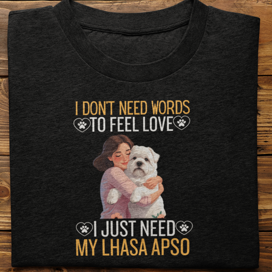Lhasa Apso : I Don't Need Words Tshirt Unisex(She)