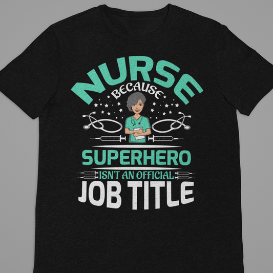 Nurse : Nurse Because Superhero Tshirt Unisex