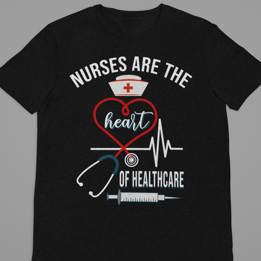 Nurse : Nurses Are The Heart of Healthcare Tshirt Unisex