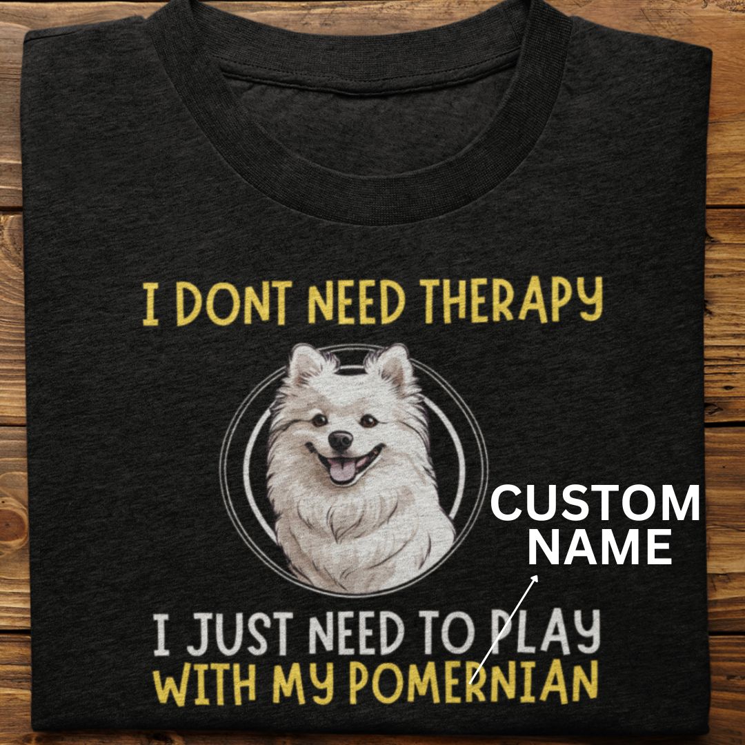 Pomerninan : I Don't need Therapy Tshirt unisex (Custom)