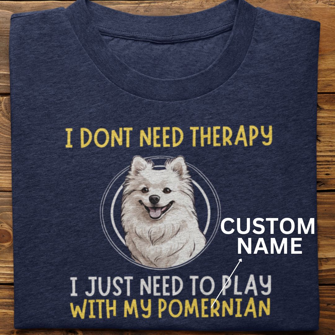 Pomerninan : I Don't need Therapy Tshirt unisex (Custom)