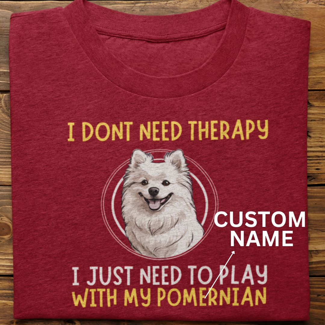 Pomerninan : I Don't need Therapy Tshirt unisex (Custom)