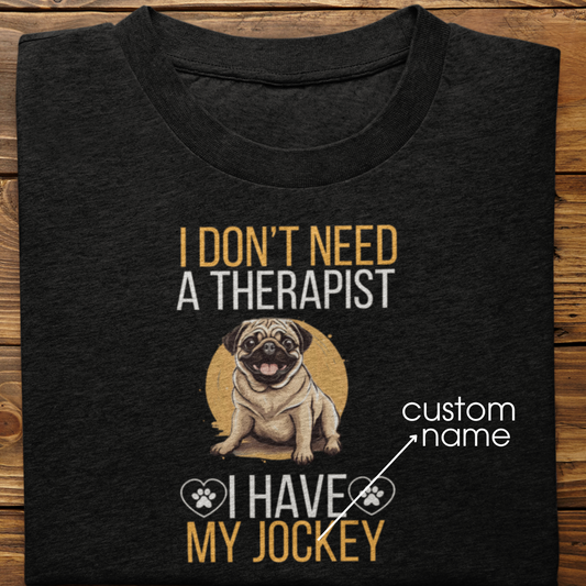Pug : I don't Need A Therapist Tshirt Unisex