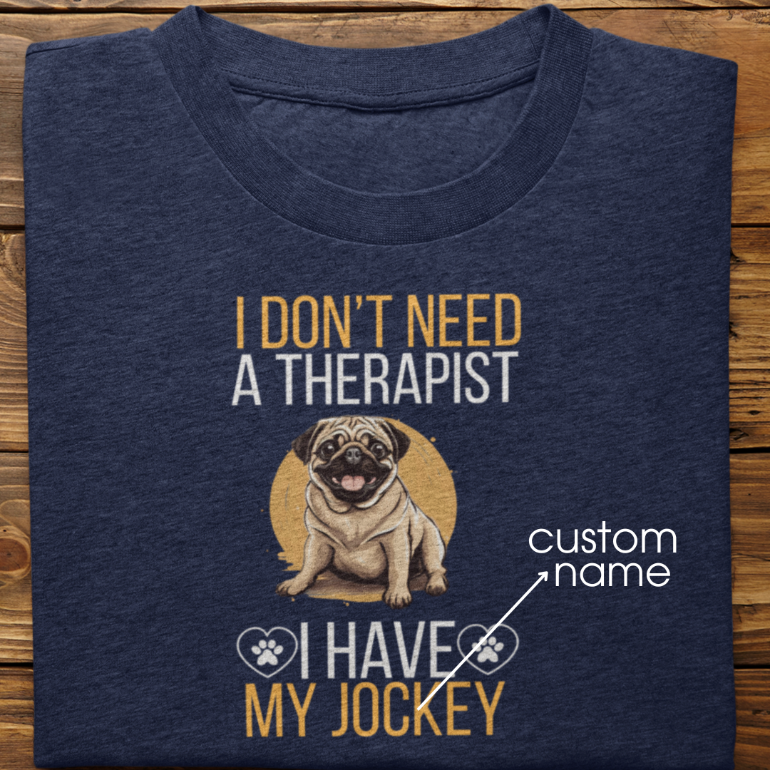 Pug : I don't Need A Therapist Tshirt Unisex
