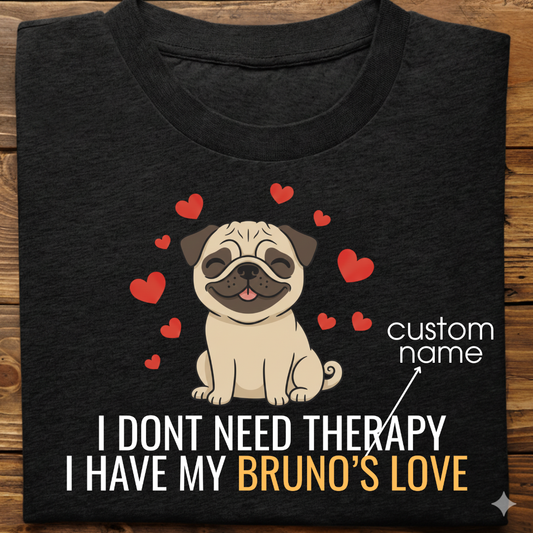 Pug : Don't Need Therapy love Thsirt Unisex