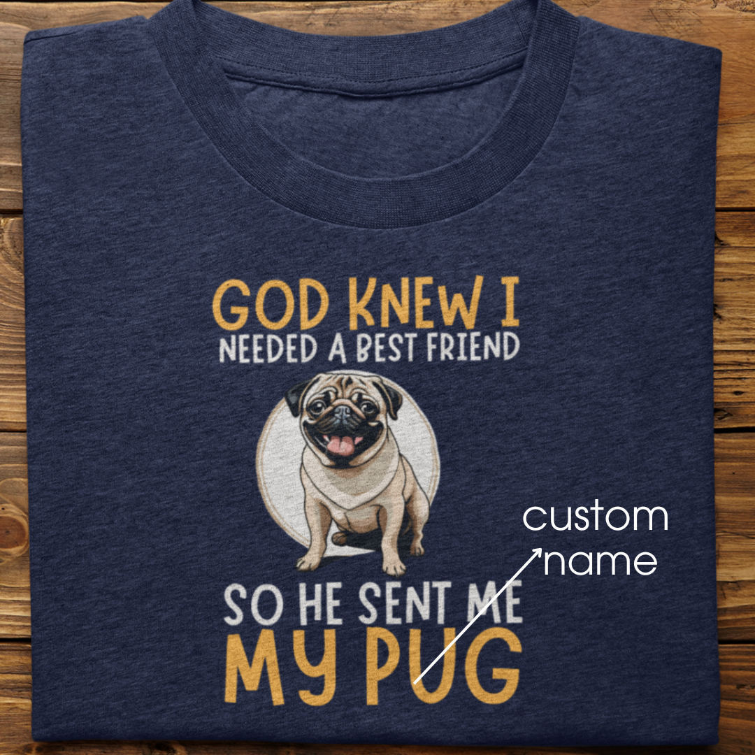 Pug : God Knew I Needed Best Friend Tshirt Unisex