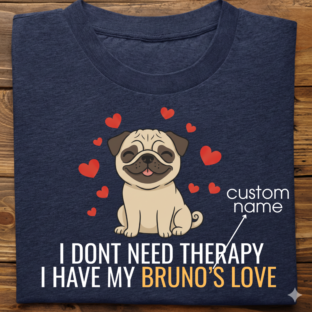 Pug : Don't Need Therapy love Thsirt Unisex