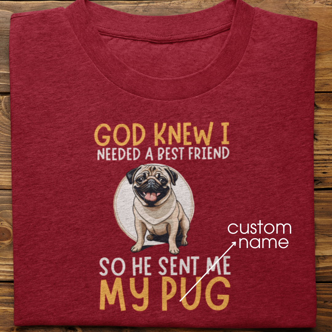 Pug : God Knew I Needed Best Friend Tshirt Unisex
