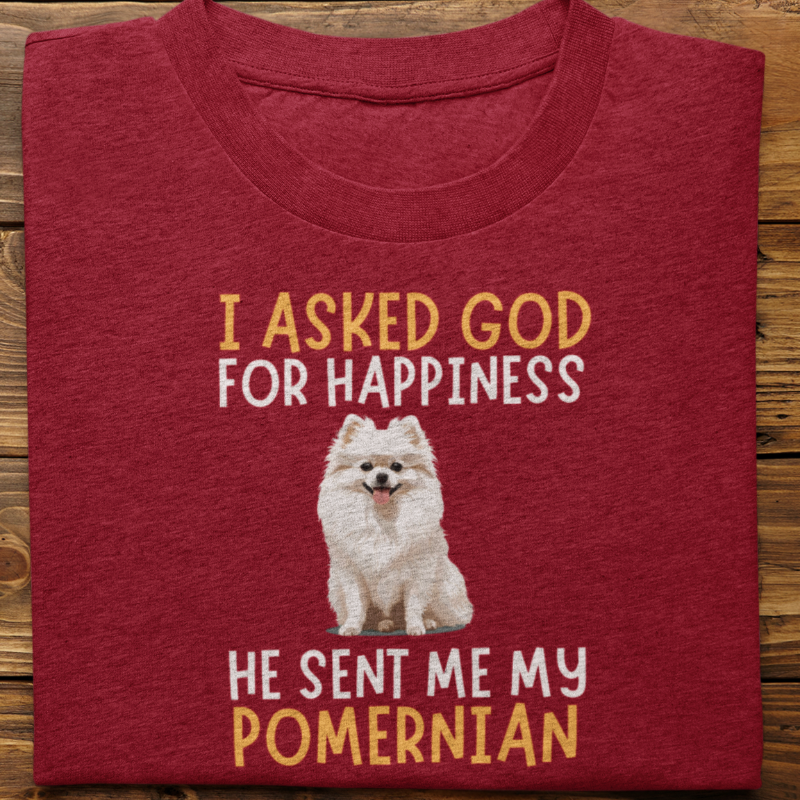 Pomernian : I Asked God For Happiness Tshirt Unisex