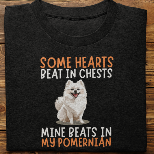 Pomernian : Some Hearts Beat In Chests Tshirt Unisex