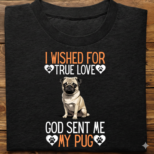 Pug : I Wished True Love Tshirt Unisex