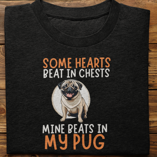 Pug : Some Hearts Beat In Chests Tshirt Unisex
