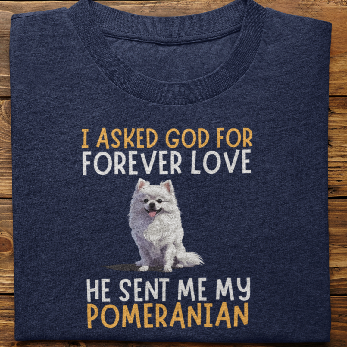 Pomernian : I asked God for Forever love Tshirt Unisex
