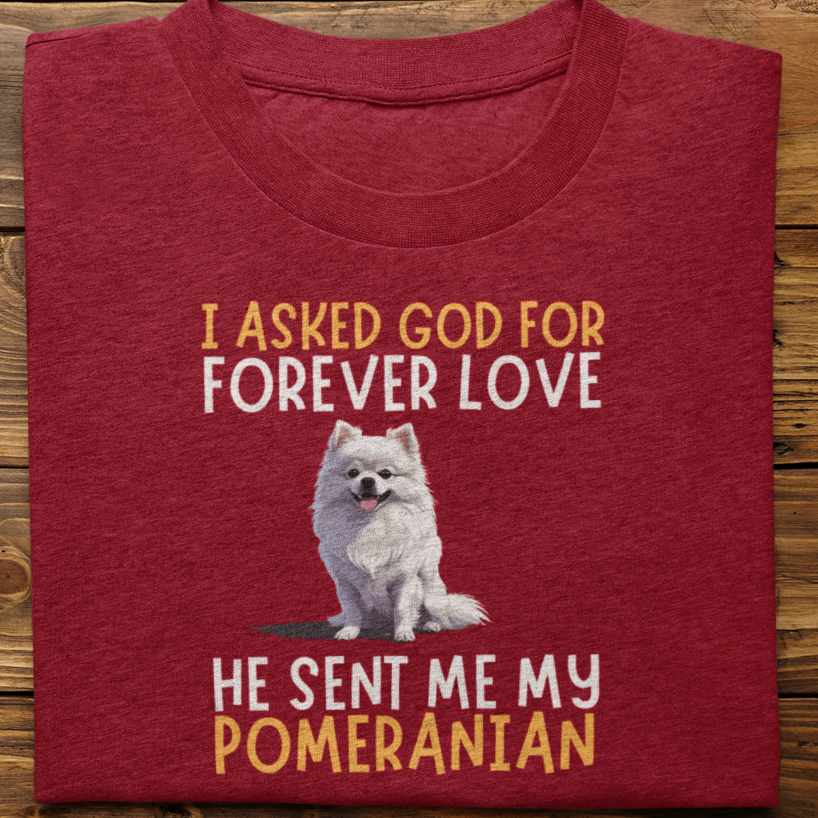 Pomernian : I asked God for Forever love Tshirt Unisex