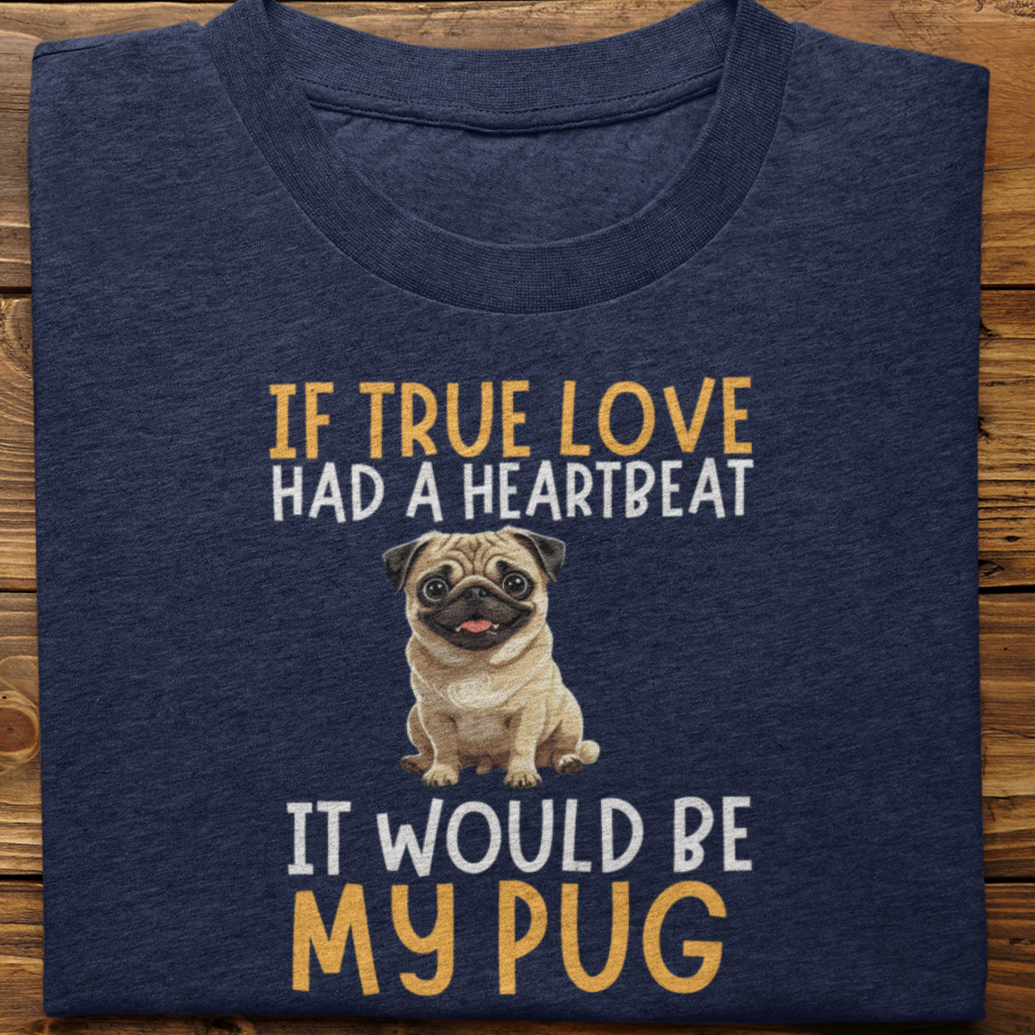 Pug : If True love Had a Heartbeat Tshirt Unisex