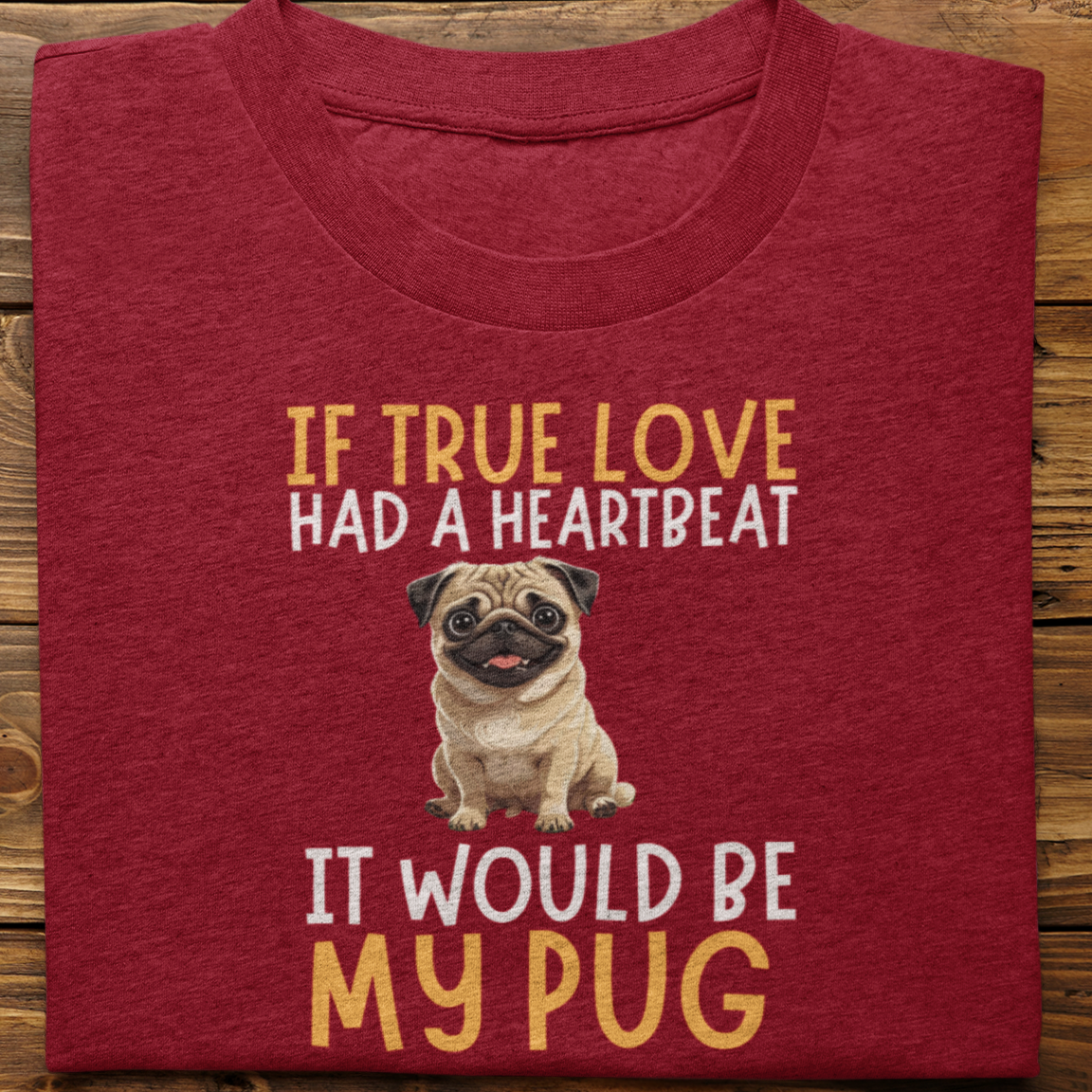 Pug : If True love Had a Heartbeat Tshirt Unisex