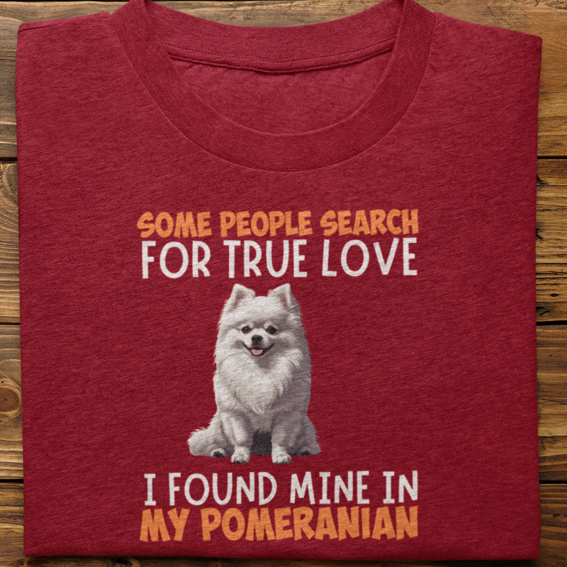 Pomeranian : Some People Search For True Love Tshirt Unisex