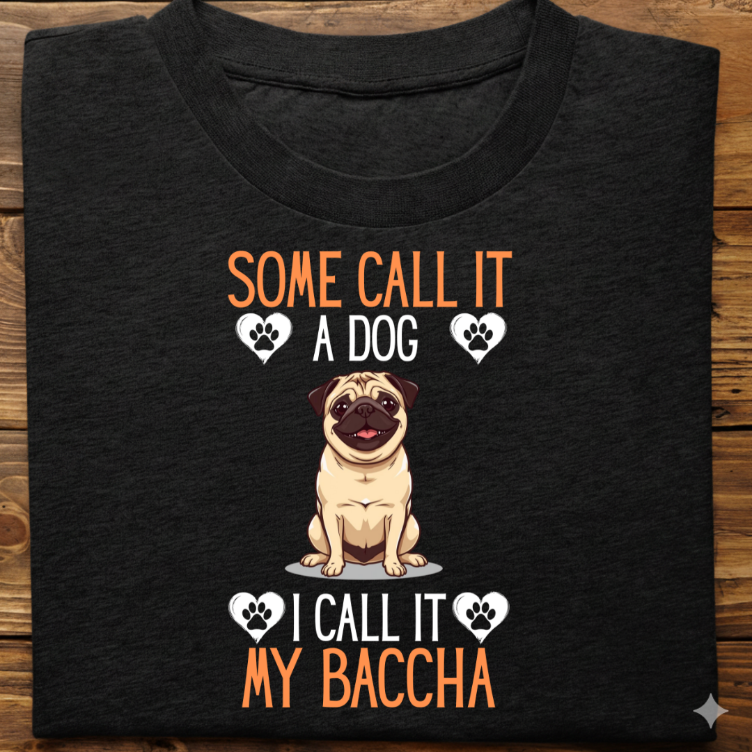Pug : Some Call My Baccha Tshirt Unisex